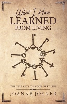 bokomslag What I Have Learned From Living: The Ten Keys To Your Best Life