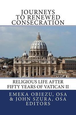 Journeys to Renewed Consecration: Religious Life after Fifty Years of Vatican II 1