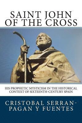 Saint John of the Cross: His Prophetic Mysticism in the Historical Context of Sixteenth-Century Spain 1