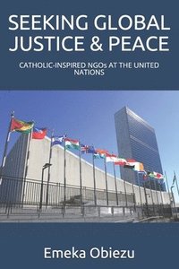 bokomslag Seeking Global Justice & Peace: CATHOLIC-INSPIRED NGOs AT THE UNITED NATIONS
