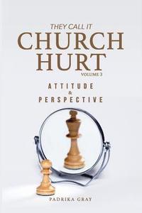 bokomslag They Call It Church Hurt: Attitude & Perspective - Volume 3