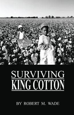Robert M Wade - Surviving King Cotton, Häftad