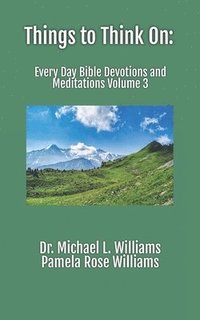 bokomslag Things to Think On: Every Day Bible Devotions and Meditations Volume 3