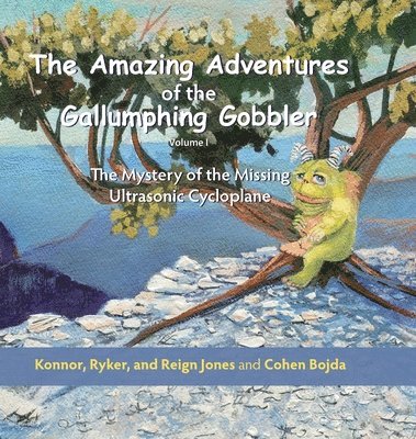 bokomslag The Amazing Adventures of the Gallumphing Gobbler, Volume I:  The Mystery of the Missing Ultrasonic Cycloplane