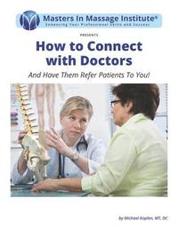 bokomslag How to Connect with Doctors: And Have Them Refer Patients To You!