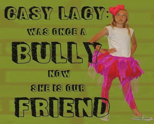 Carmen Anderesn - Casy Lacy: Was Once A Bully Now She IS Our Friend, Inbunden