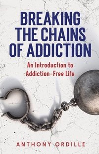 bokomslag Breaking the Chains of Addiction