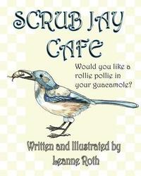 bokomslag Scrub Jay Cafe: Would you like a rollie pollie with your guacamole?