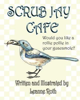 Scrub Jay Cafe: Would you like a rollie pollie with your guacamole? 1