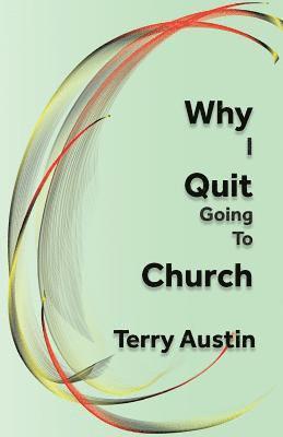 Terry Austin - Why I Quit Going to Church, Häftad