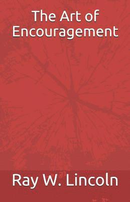 Ray W. Lincoln - The Art of Encouragement, Häftad