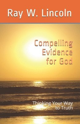 bokomslag Compelling Evidence for God: Thinking Your Way to Truth