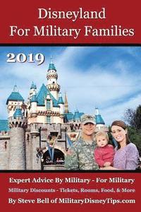 bokomslag Disneyland for Military Families 2019: How to Save the Most Money Possible and Plan for a Fantastic Military Family Vacation at Disneyland