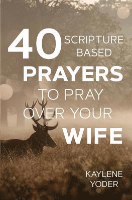 40 Scripture-based Prayers to Pray Over Your Wife 1