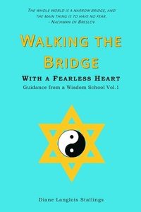 bokomslag Walking The Bridge: With a Fearless Heart Guidance from a Wisdom School Vol. 1