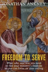 bokomslag Freedom to Serve: What, who, and how you need to run your ministry's finances so you can focus on your calling