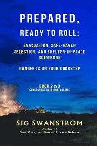 bokomslag PREPARED, Ready to Roll: Evacuation, Safe-Haven Selection, and Shelter-in-Place Guidebook: Danger is on your doorstep - Book-2 and 3