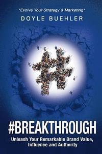 bokomslag #Breakthrough: Unleash Your Remarkable Brand Value, Influence And Authority