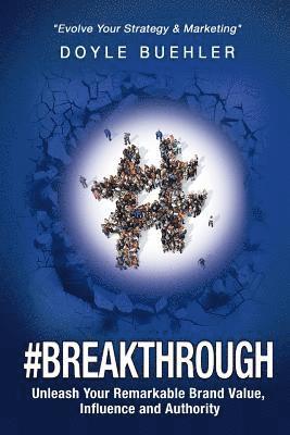 bokomslag #Breakthrough: Unleash Your Remarkable Brand Value, Influence And Authority