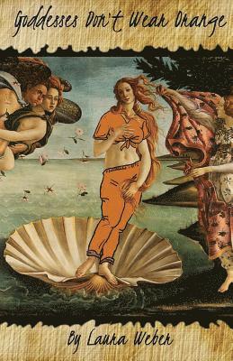 Laura Weber - Goddesses Don't Wear Orange, Häftad