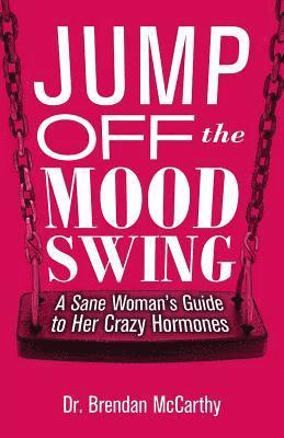 Brendan McCarthy - Jump Off the Mood Swing: A Sane Woman's Guide to Her Crazy Hormones, Häftad