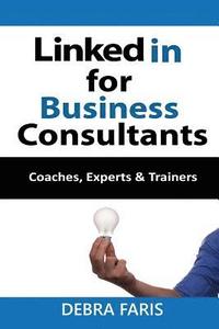 bokomslag Linkedin For Business Consultants: Coaches, Experts, and Trainers