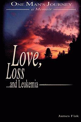 bokomslag Love, Loss, and Leukemia: One Man's Journey