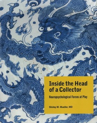 Shirley M. Mueller, MD, Shirley M. Mueller MD - Inside the Head of a Collector, Inbunden