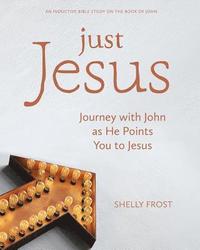 bokomslag Just Jesus: Journey with John as He Points You to Jesus