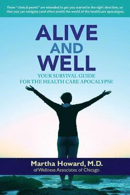 Alive and Well: Your Survival Guide for the Health Care Apocalypse 1