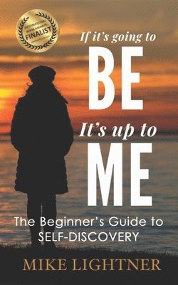 bokomslag If It's Going To BE, It's Up To ME!: The Beginner's Guide To Self-Discovery