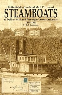 bokomslag Butterfield's Overland Mail Co. use of STEAMBOATS to Deliver Mail and Passengers Across Arkansas 1858-1861