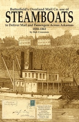 Butterfield's Overland Mail Co. use of STEAMBOATS to Deliver Mail and Passengers Across Arkansas 1858-1861 1