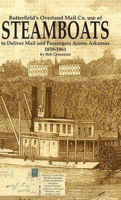 bokomslag Butterfield's Overland Mail Co. use of STEAMBOATS to Deliver Mail and Passengers Across Arkansas 1858-1861