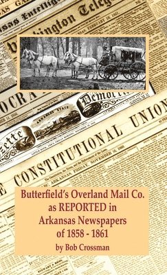 Butterfield's Overland Mail Co. as REPORTED in the Newspapers of Arkansas 1858-1861 1