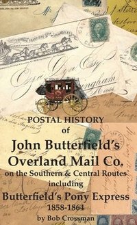 bokomslag Postal History of John Butterfield's Overland Mail Co. on the Southern & Central Routes including Butterfield's Pony Express 1858-1864