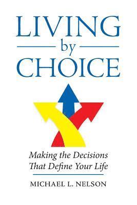 bokomslag Living by Choice: Making the Decisions That Define Your Life