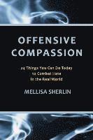 Mellisa a. Sherlin, Mellisa A. Sherlin - Offensive Compassion: 24 Actions You Can Do Today to Combat Hate in the Real World, Häftad