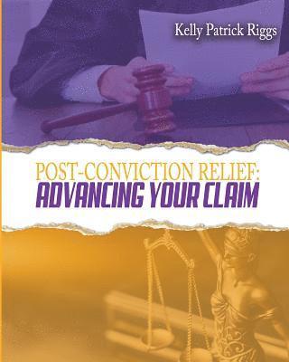 Post-Conviction Relief: Advancing Your Claim 1