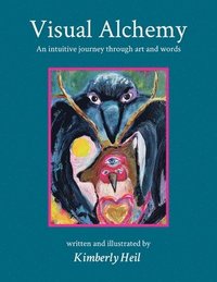 bokomslag Visual Alchemy: An intuitive journey in art and words