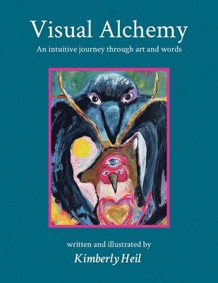 bokomslag Visual Alchemy: An intuitive journey in art and words