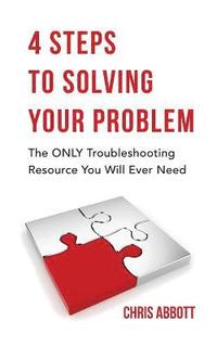 bokomslag 4 Steps to Solving Your Problem: The Only Troubleshooting Resource You Will Ever Need