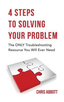 bokomslag 4 Steps to Solving Your Problem: The Only Troubleshooting Resource You Will Ever Need