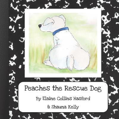 Shauna Kelly, Elaine Collins Hasford - Peaches the Rescue Dog, Häftad