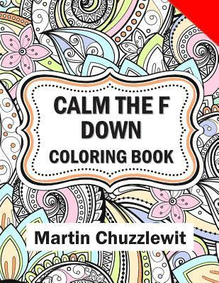 Martin Chuzzlewit - Calm the F Down Coloring Book: Adult Coloring Books: Stress Relieving Designs, Paisley Patterns, Mandalas, and Zentangle Animals, Häftad
