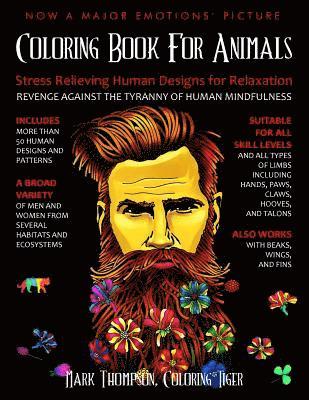 Coloring Book for Animals: Stress Relieving Human Designs for Relaxation: Revenge Against the Tyranny of Human Mindfulness