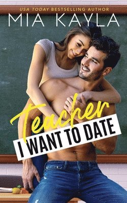 Teacher I Want to Date: An Opposites Attract Romance 1