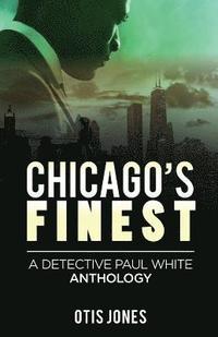 bokomslag Chicago's Finest: A Detective Paul White Anthology