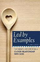 Led by Examples: The Bible's Recipe for a Closer Relationship with God 1