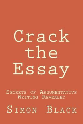 Simon Black - Crack the Essay: Secrets of Argumentative Writing Revealed, Häftad